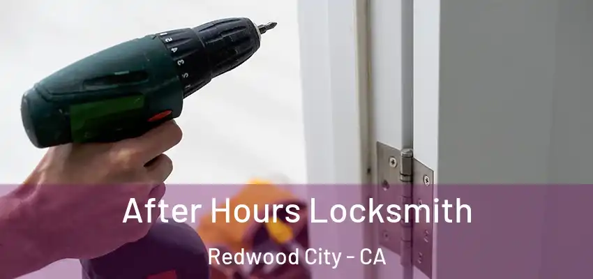  After Hours Locksmith Redwood City - CA