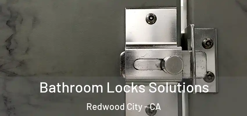  Bathroom Locks Solutions Redwood City - CA