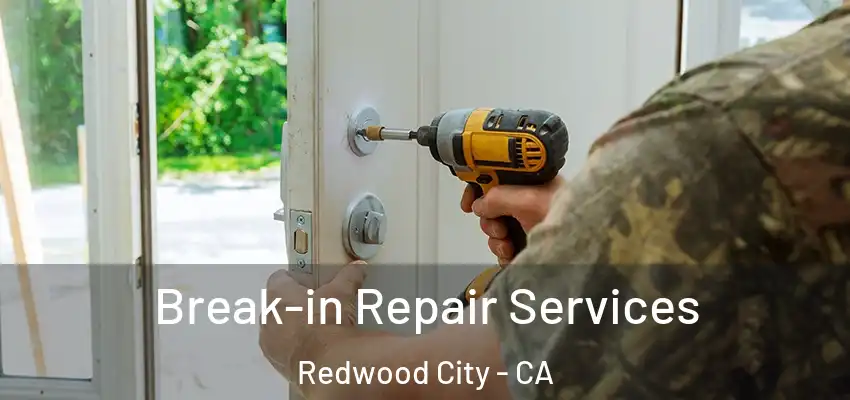  Break-in Repair Services Redwood City - CA