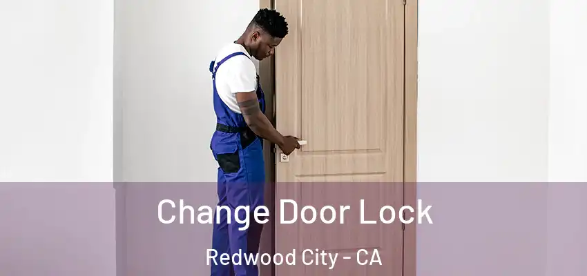  Change Door Lock Redwood City - CA