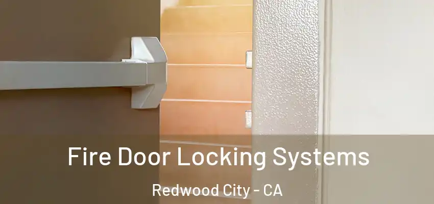  Fire Door Locking Systems Redwood City - CA