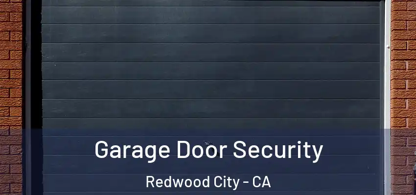  Garage Door Security Redwood City - CA