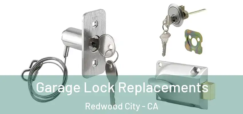  Garage Lock Replacements Redwood City - CA