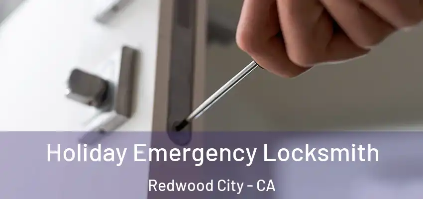  Holiday Emergency Locksmith Redwood City - CA