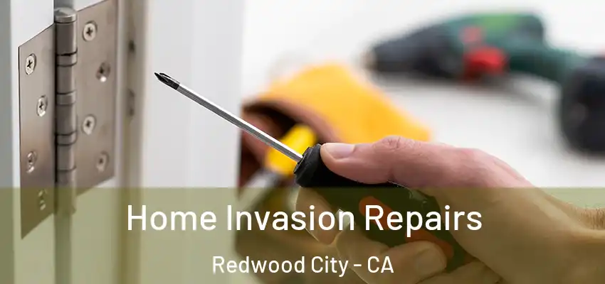  Home Invasion Repairs Redwood City - CA