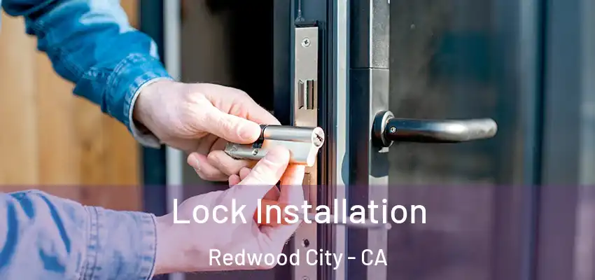  Lock Installation Redwood City - CA