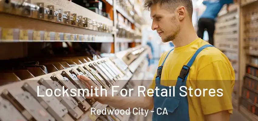  Locksmith For Retail Stores Redwood City - CA