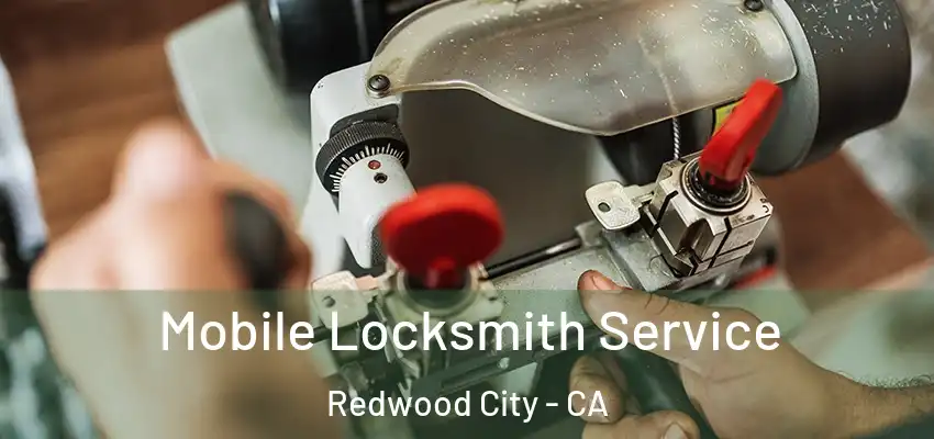  Mobile Locksmith Service Redwood City - CA