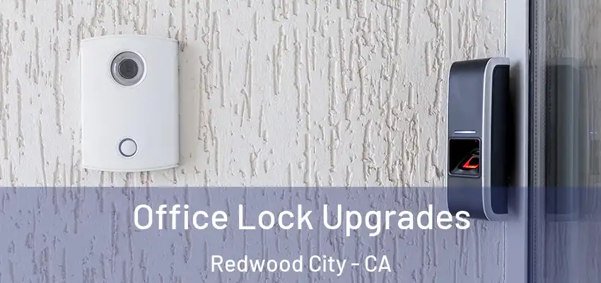  Office Lock Upgrades Redwood City - CA