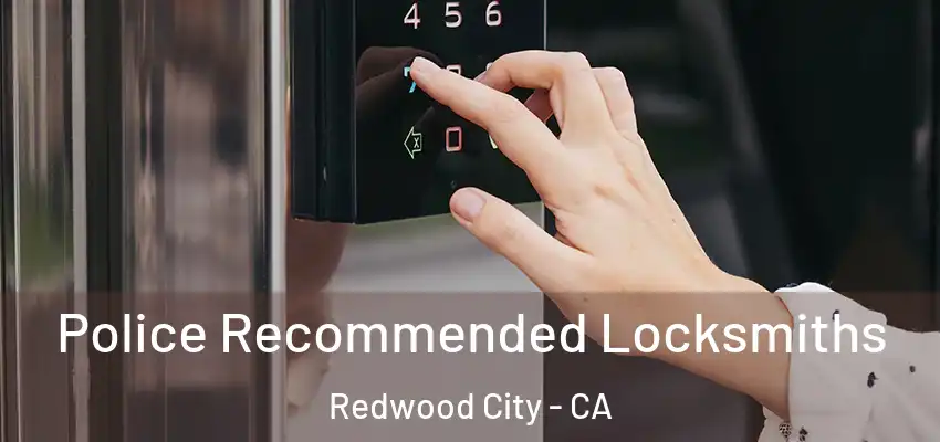  Police Recommended Locksmiths Redwood City - CA