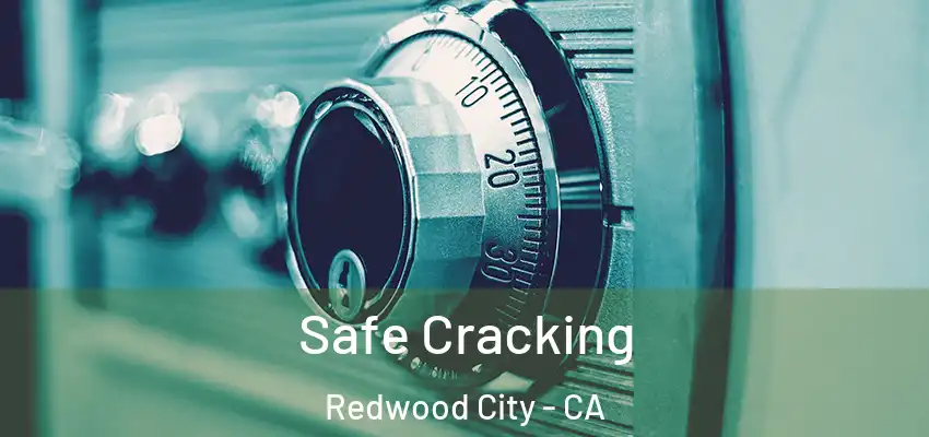  Safe Cracking Redwood City - CA