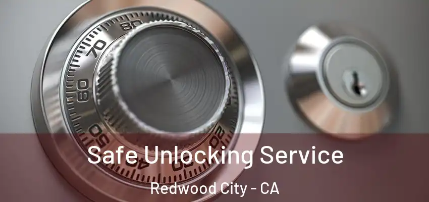  Safe Unlocking Service Redwood City - CA